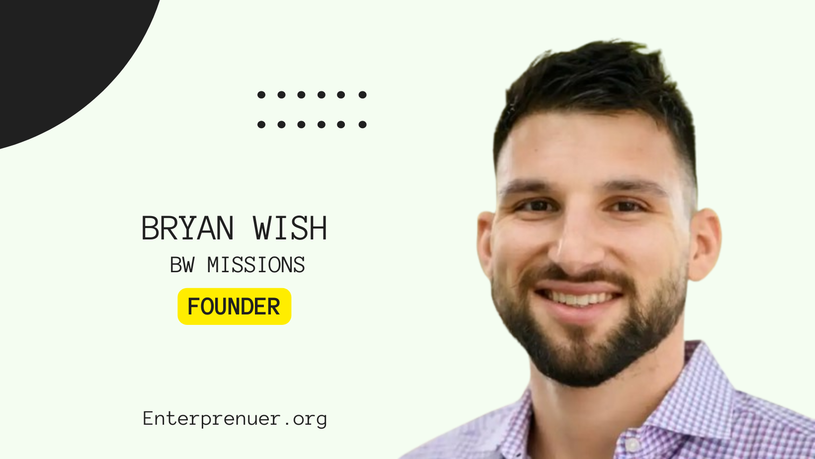Bryan Wish, CEO & Founder of BW Missions