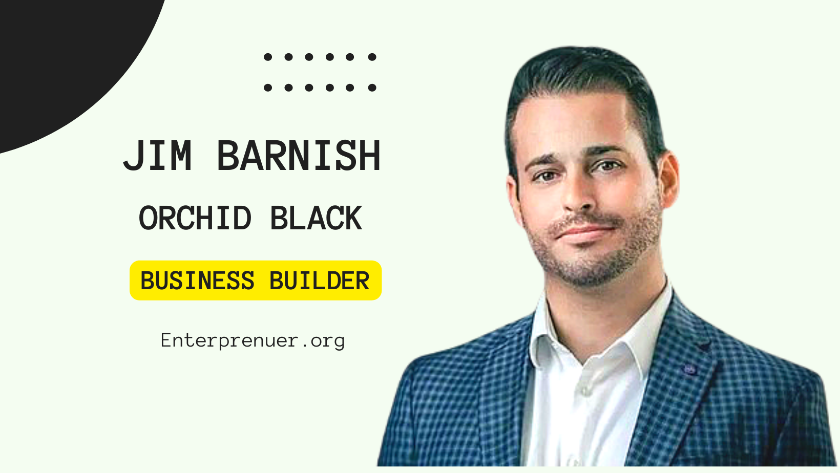 Meet Business Builder Jim Barnish, Co-Founder of Orchid Black