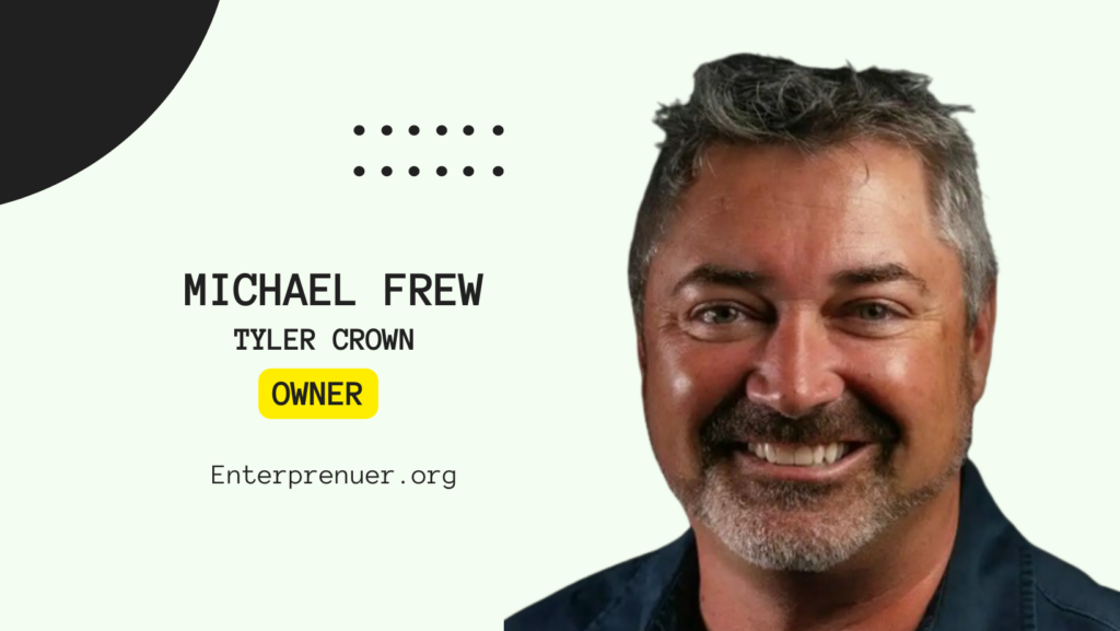 Michael Frew Owner of Tyler Crown
