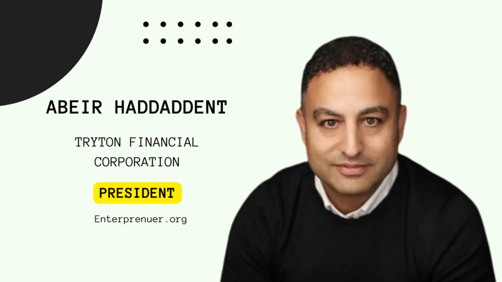 Abeir Haddaddent President of Tryton Financial Corporation