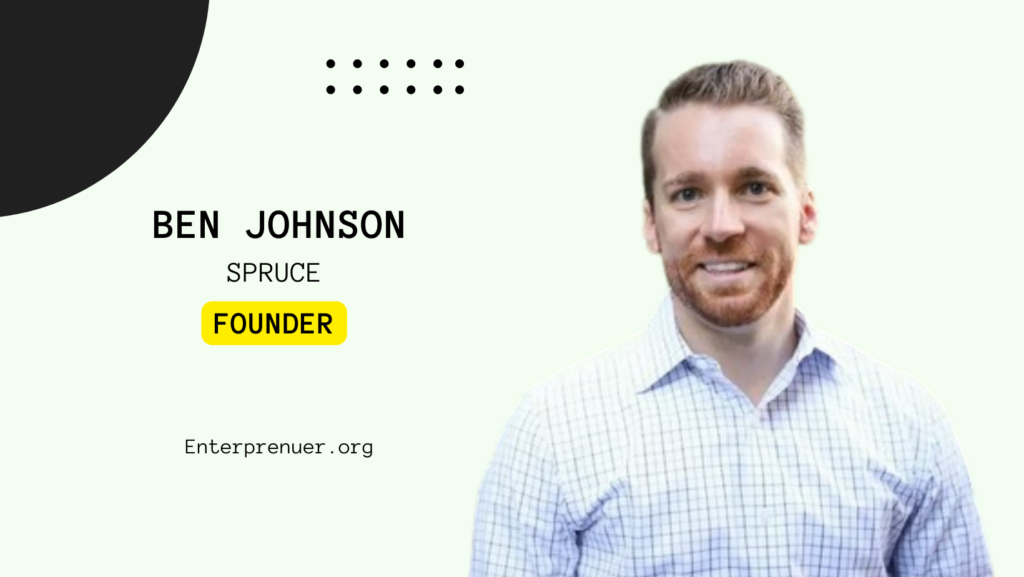 Ben Johnson Founder of Spruce