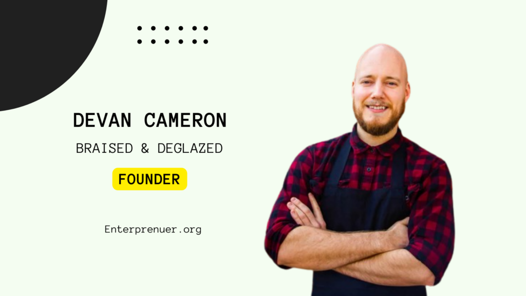 Devan Cameron Founder of Braised & Deglazed