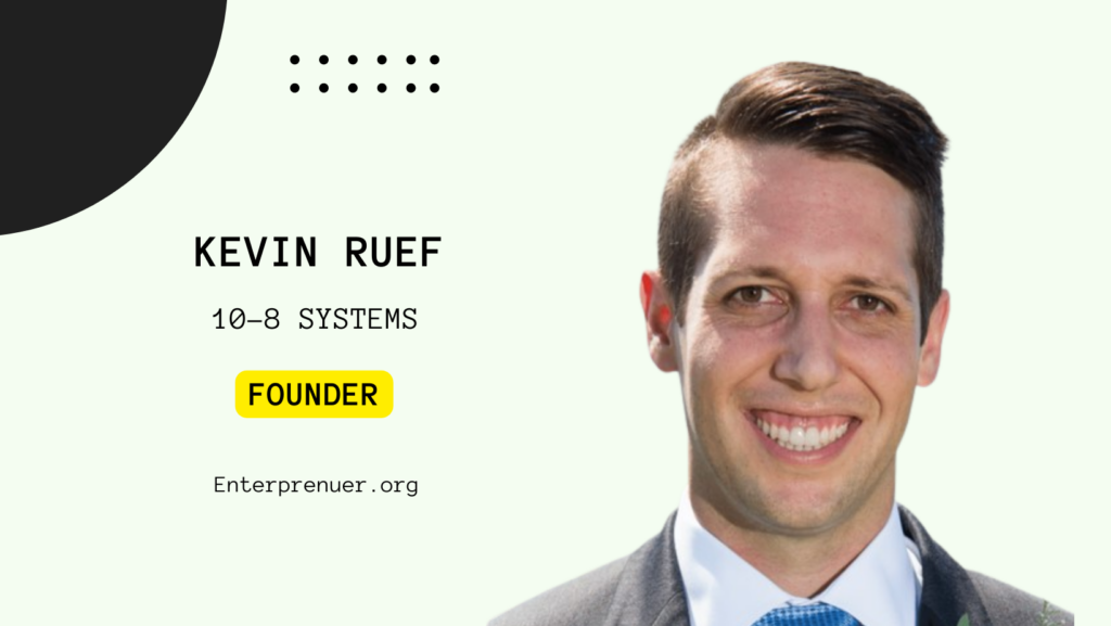Kevin Ruef Co-founder of 10-8 Systems