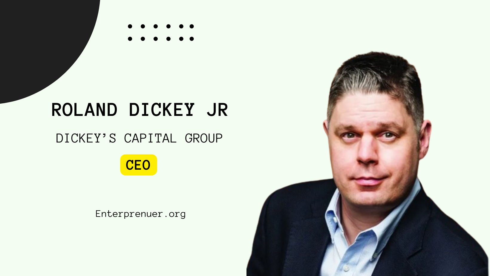 Roland Dickey Jr CEO of Dickey’s Capital Group