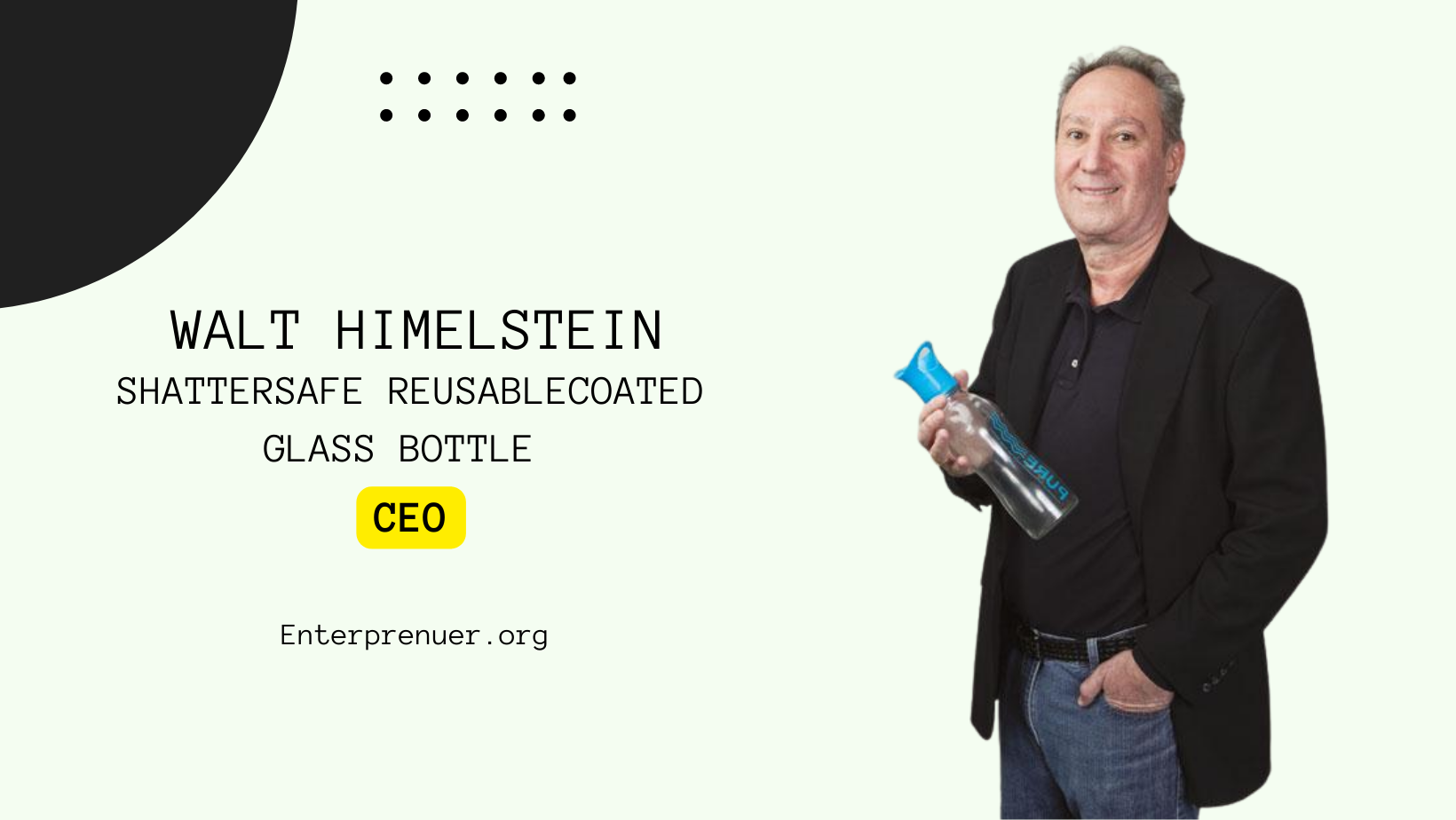 Walt Himelstein CEO of ShatterSafe Reusable Coated Glass Bottle